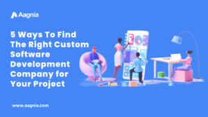 How to Find The Right Custom Software Development Company for Your Project