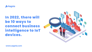10 Ways to connect business intelligence to IoT devices in 2022